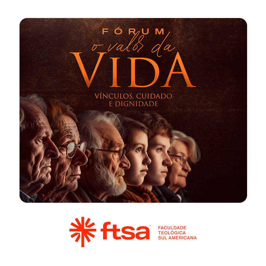 Fórum: O valor da Vida - Vínculos, cuidado e dignidade